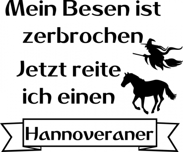 Aufkleber Pferd (Hannoveraner) mit Schriftzug  "Besen zerbrochen"