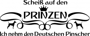 Aufkleber "Scheiß auf den Prinzen...ich nehm den Deutschen Pinscher"