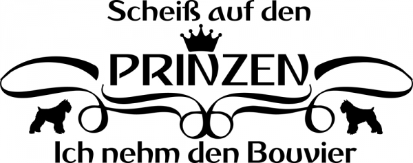 Aufkleber "Scheiß auf den Prinzen...ich nehm den Bouvier"