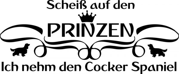 Aufkleber "Scheiß auf den Prinzen...ich nehm den Cocker Spaniel"