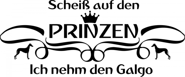 Aufkleber "Scheiß auf den Prinzen...ich nehm den Galgo"