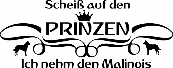 Aufkleber "Scheiß auf den Prinzen...ich nehm den Malinois"