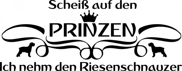 Aufkleber "Scheiß auf den Prinzen...ich nehm den Riesenschnauzer"